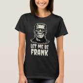 Lass mir Frank Frankenstein Pun Funny Halloween T-Shirt (Vorderseite)