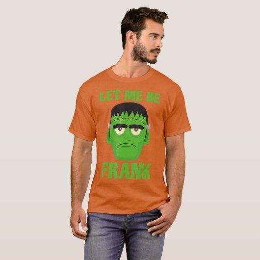 Lass mir Frank Funny Frankenstein Halloween T-Shirt (Vorne ganz)