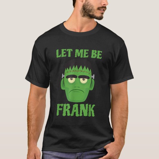 Lass mir Frank Funny Frankenstein Halloween T-Shirt (Vorderseite)