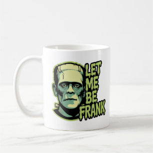 Lass mir Frank zu sein Kaffeetasse