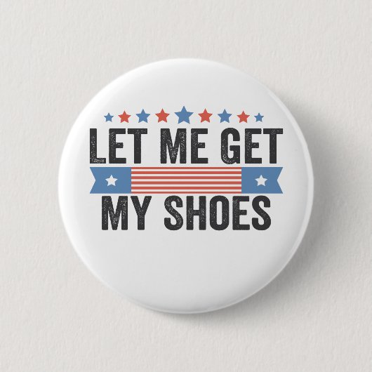 Lass mir Holen meine Schuhe amerikanische Wahl Tru Button (Vorderseite)