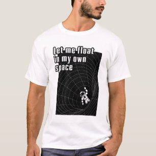 Lass mir in meinem eigenen Raum zu schweben T-Shirt