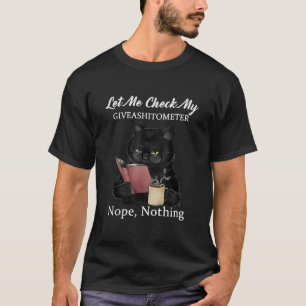 Lass mir Karo My GiveAShitometer Nope Nothing Cat  T-Shirt