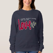 Lass mir Liebe Sweatshirt (Vorderseite)