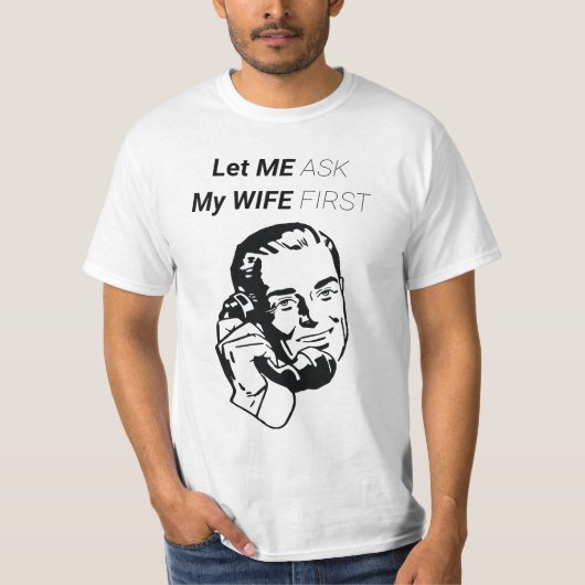 LASS MIR, MEINE EHEFRAU ERSTMALS FRAGEN T-Shirt (Vorderseite)