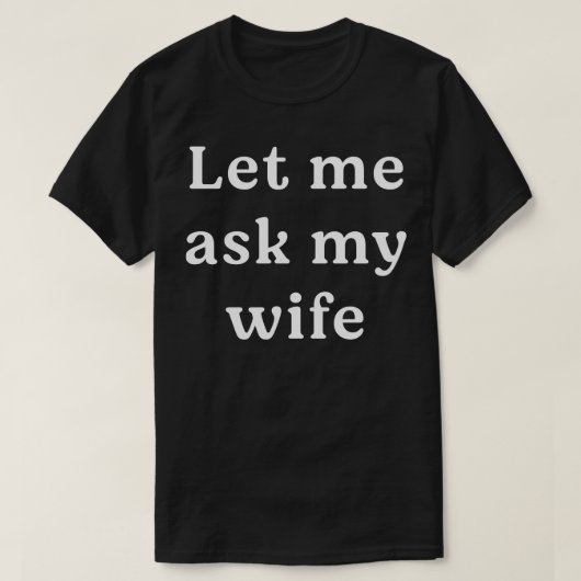 Lass mir, meine Ehefrau fragen T-Shirt (Design vorne)
