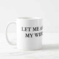 Lass mir, meine Ehefrau Kaffee-Tasse Fragen