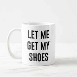 Lass mir, meine Schuhe lustige politische Wahlen Kaffeetasse