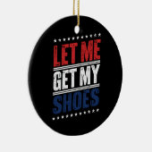 Lass mir meine Schuhe lustige US-Wahlen politische Keramik Ornament (Rechts)