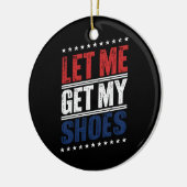 Lass mir meine Schuhe lustige US-Wahlen politische Keramik Ornament (Links)