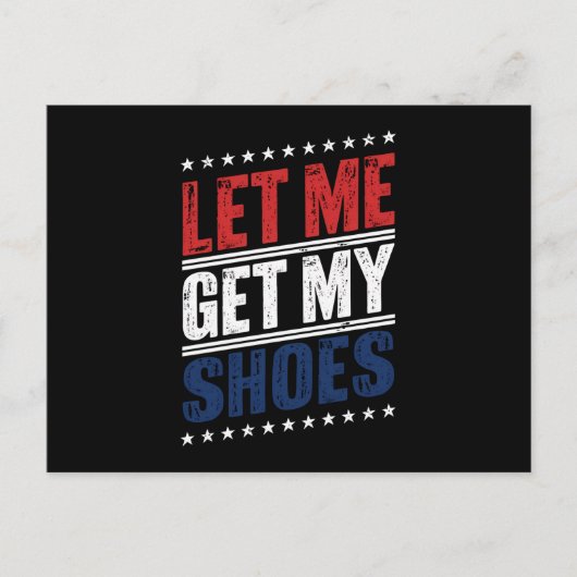 Lass mir meine Schuhe lustige US-Wahlen politische Postkarte (Vorderseite)