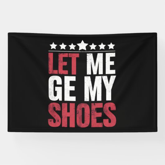 Lass mir meine Schuhe Trump Funny Quote Sprichwort Banner (Horizontal)
