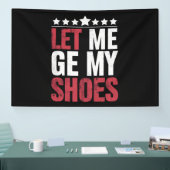 Lass mir meine Schuhe Trump Funny Quote Sprichwort Banner (Messe)