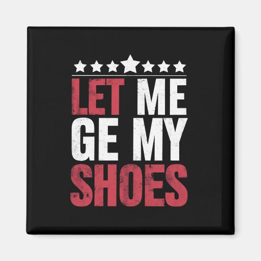 Lass mir meine Schuhe Trump Funny Quote Sprichwort Magnet (Vorne)