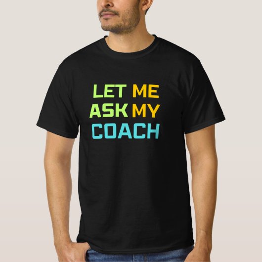 lass mir, meinen Trainer fragen T-Shirt (Vorderseite)