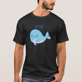 Lass mir nach einem Wal denken - Funny Whale T-Shirt