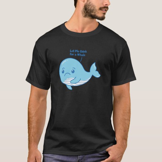 Lass mir nach einem Wal denken - Funny Whale T-Shirt (Vorderseite)