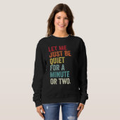Lass mir nur eine Minute lang ruhig zu sein, oder Sweatshirt (Vorne ganz)