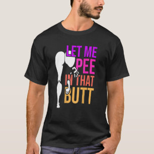 Lass mir Piss in diesem Hintern Sprichwort 2 T-Shirt