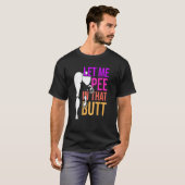 Lass mir Piss in diesem Hintern Sprichwort 2 T-Shirt (Vorne ganz)