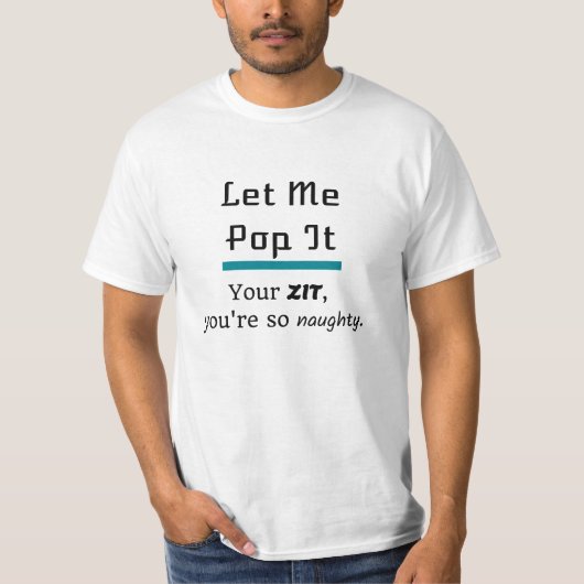 Lass mir Pop es Zit Pimple T-Shirt (Vorderseite)