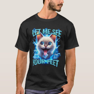 Lass mir sehen Sie Ihr Feet Fun Offensive Cat Meme T-Shirt