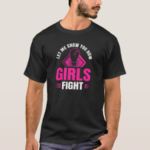 Lass mir zeigen, wie Mädchen Boxhandschuhe bekämpf T-Shirt