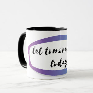 lass morgen heute sein tasse