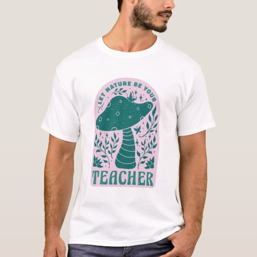 Lass Natur sei dein Lehrer-T - Shirt (Vorderseite)