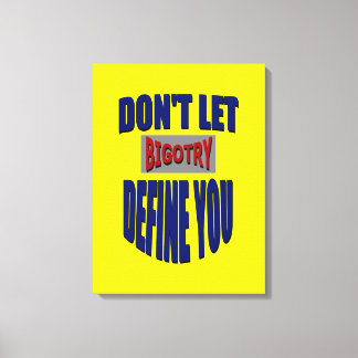 Lass nicht Bigotry: Sage deine gepackten Canvas Leinwanddruck