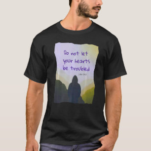 Lass nicht, dass deine Herzen beunruhigt sind - Jo T-Shirt