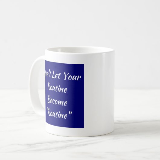 Lass nicht, dass deine Routine Routine wird Kaffeetasse (Vorderseite Links)