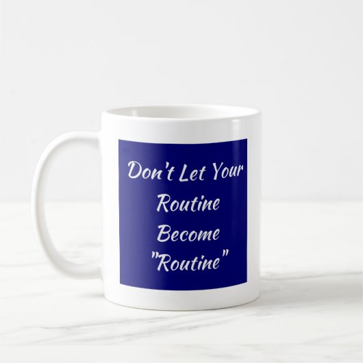 Lass nicht, dass deine Routine Routine wird Kaffeetasse (Links)