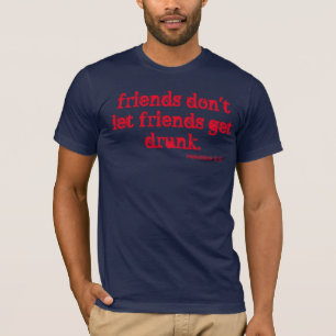 Lass nicht, dass Freunde betrunken werden! T-Shirt