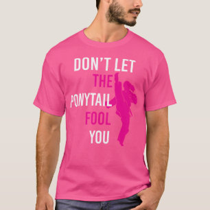 Lass nicht den Ponyschwanz-Narr, den du Funny Kara T-Shirt