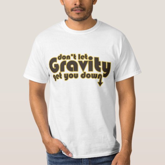 Lass nicht Gravity für Science Geeks T-Shirt (Vorderseite)