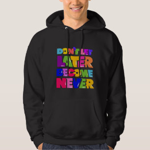 Lass nicht später zu einem nie Motivierend Zitat Hoodie