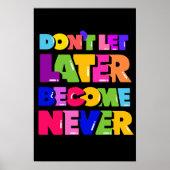 Lass nicht später zu einem nie Motivierend Zitat Poster (Vorne)