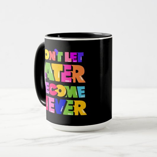 Lass nicht später zu einem nie Motivierend Zitat Tasse (Vorderseite Links)