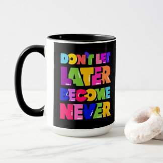 Lass nicht später zu einem nie Motivierend Zitat Tasse