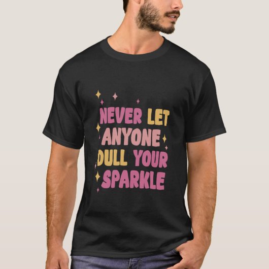 Lass nie jemandem, der deinen Sparkle-Shine-Bright T-Shirt (Vorderseite)