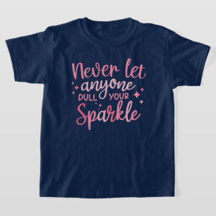 Lass nie jemandem, der deinen Sparkle verwirft T-Shirt
