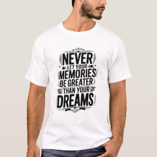 Lass niemals deine Erinnerungen größer als dein Tr T-Shirt
