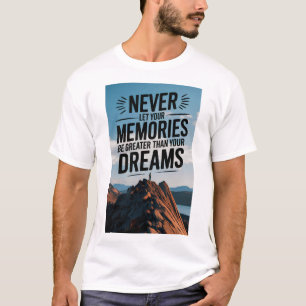 Lass niemals deine Erinnerungen größer als dein Tr T-Shirt