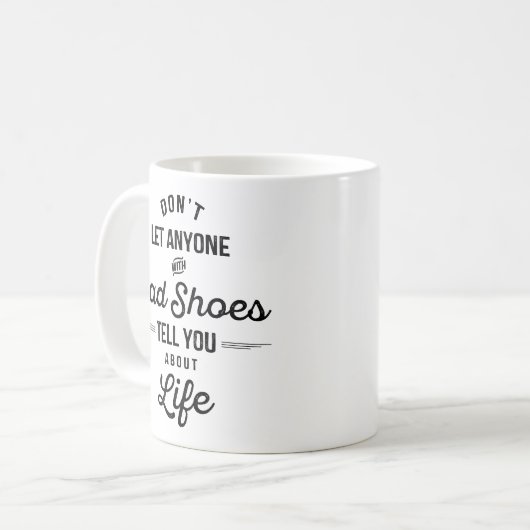 Lass niemandem mit schlechten Schuhen, der dir sag Kaffeetasse (Vorderseite Links)
