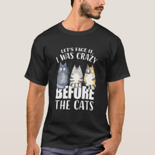 Lass S Gesicht Es war ich verrückt vor den Katzen  T-Shirt