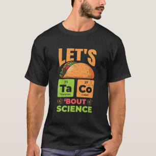 Lass s Taco Bout Science Funny Pun Science Lehrer T-Shirt