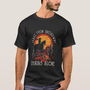 Lass Sie Broadway-Stühle Allein Deserts West Pferd T-Shirt