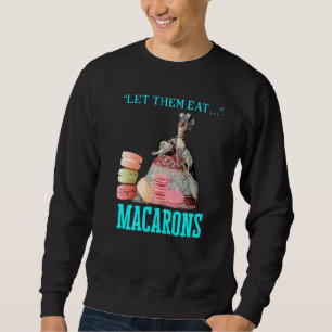 Lass sie essen Macarons Marie Antoinette Macaron Sweatshirt