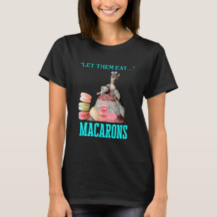 Lass sie essen Macarons Marie Antoinette Macaron T-Shirt